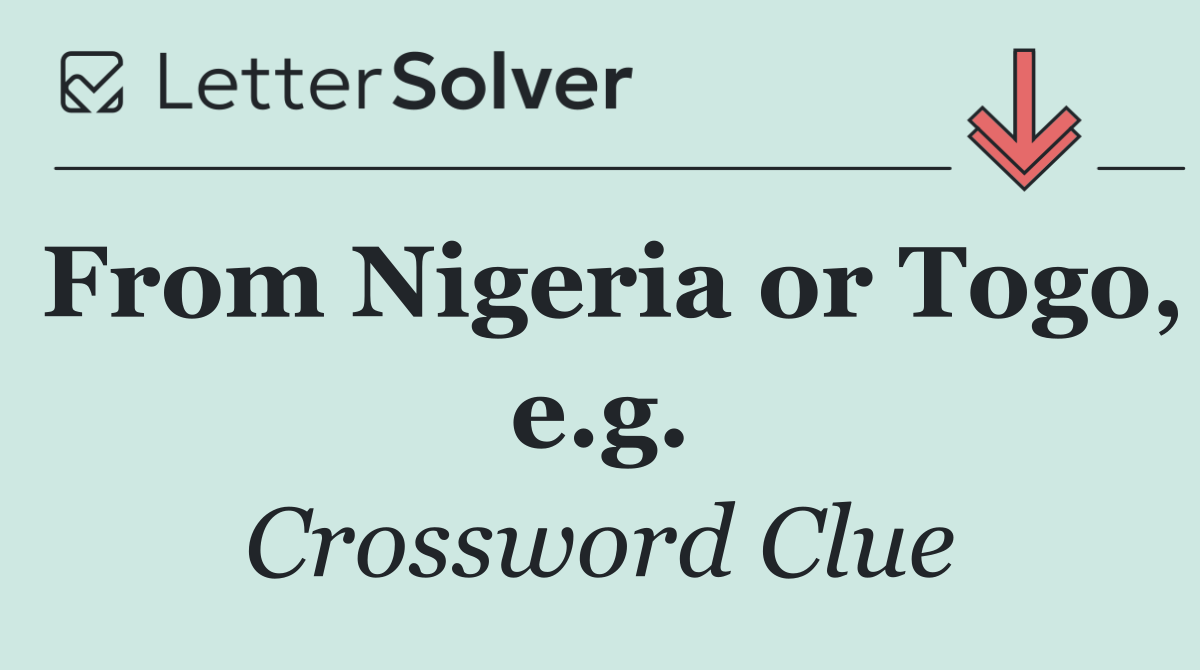 From Nigeria or Togo, e.g.