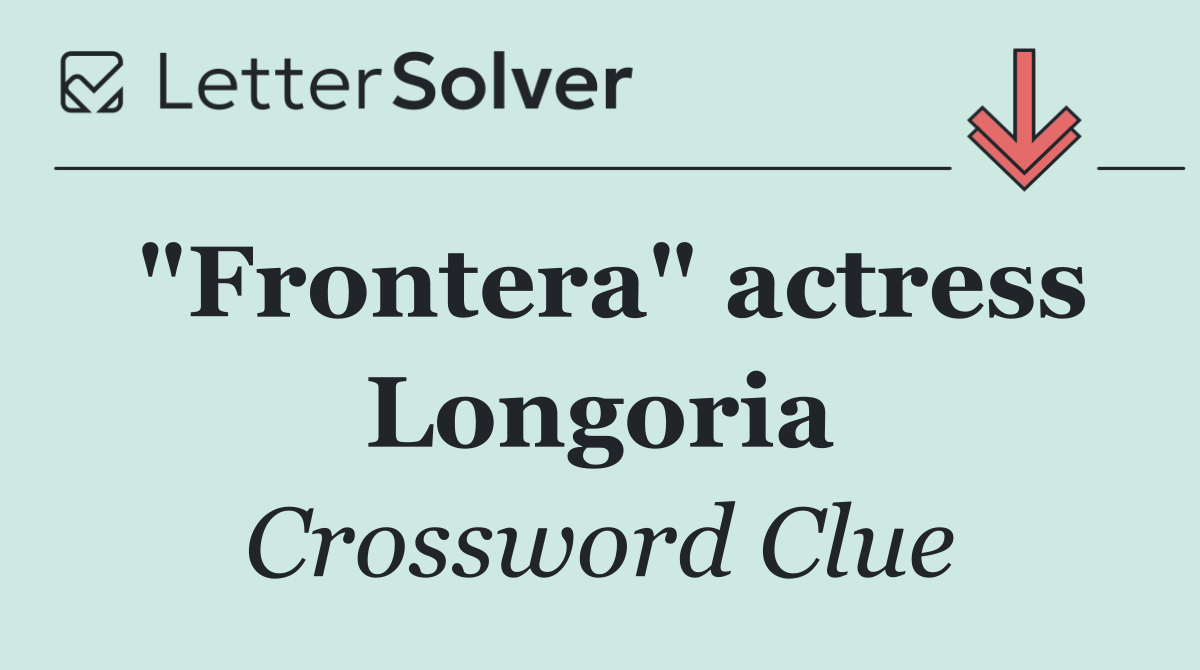 "Frontera" actress Longoria