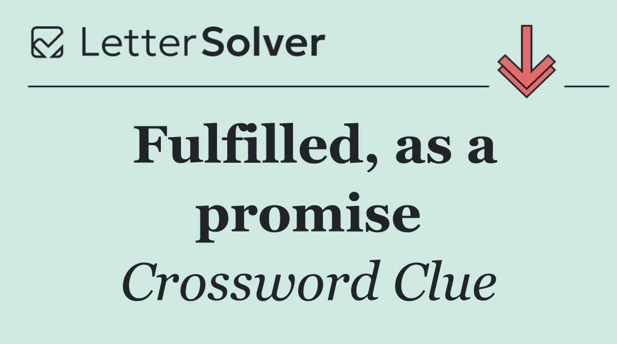 Fulfilled, as a promise