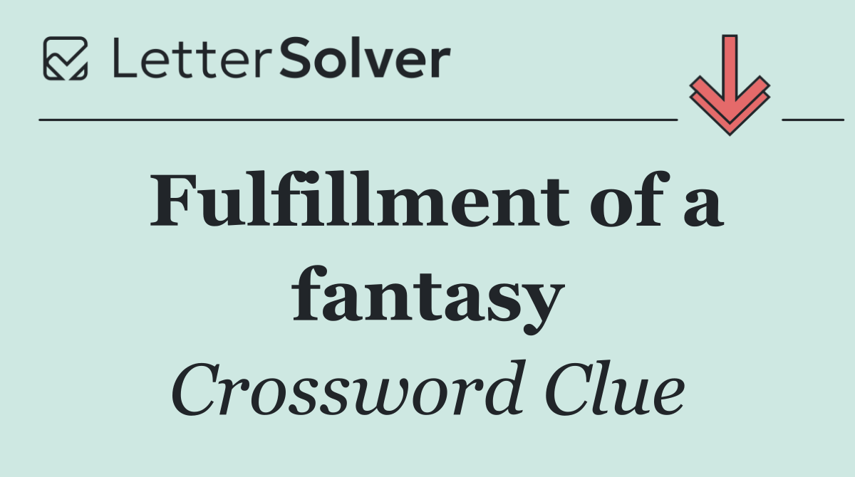 Fulfillment of a fantasy
