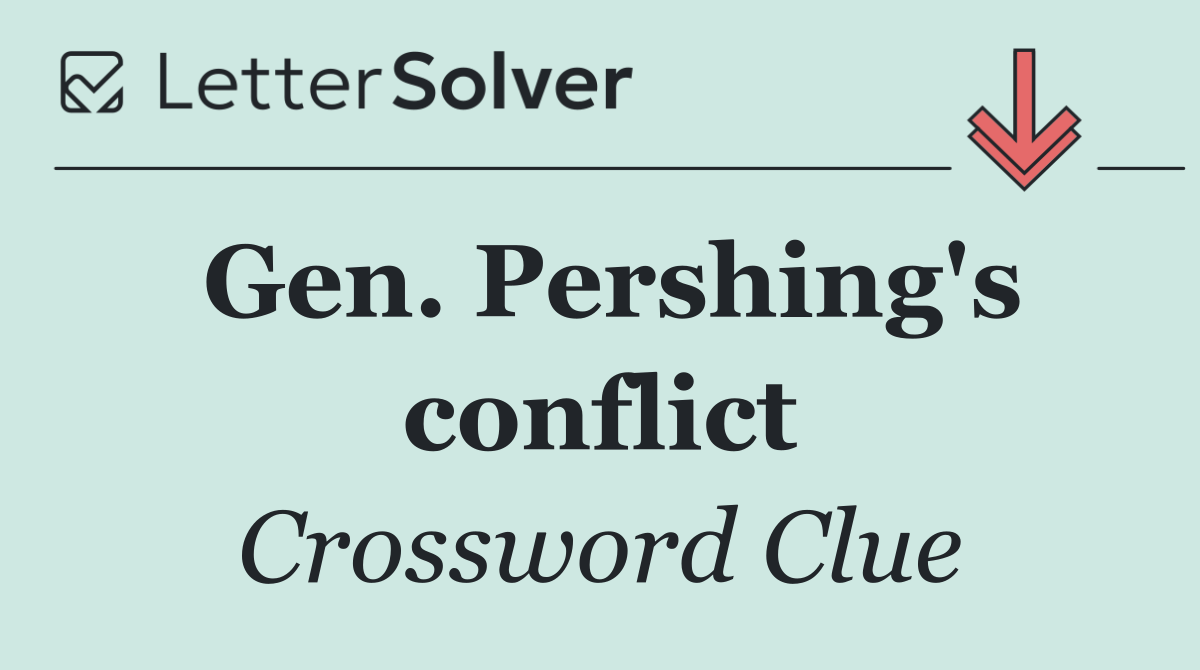 Gen. Pershing's conflict