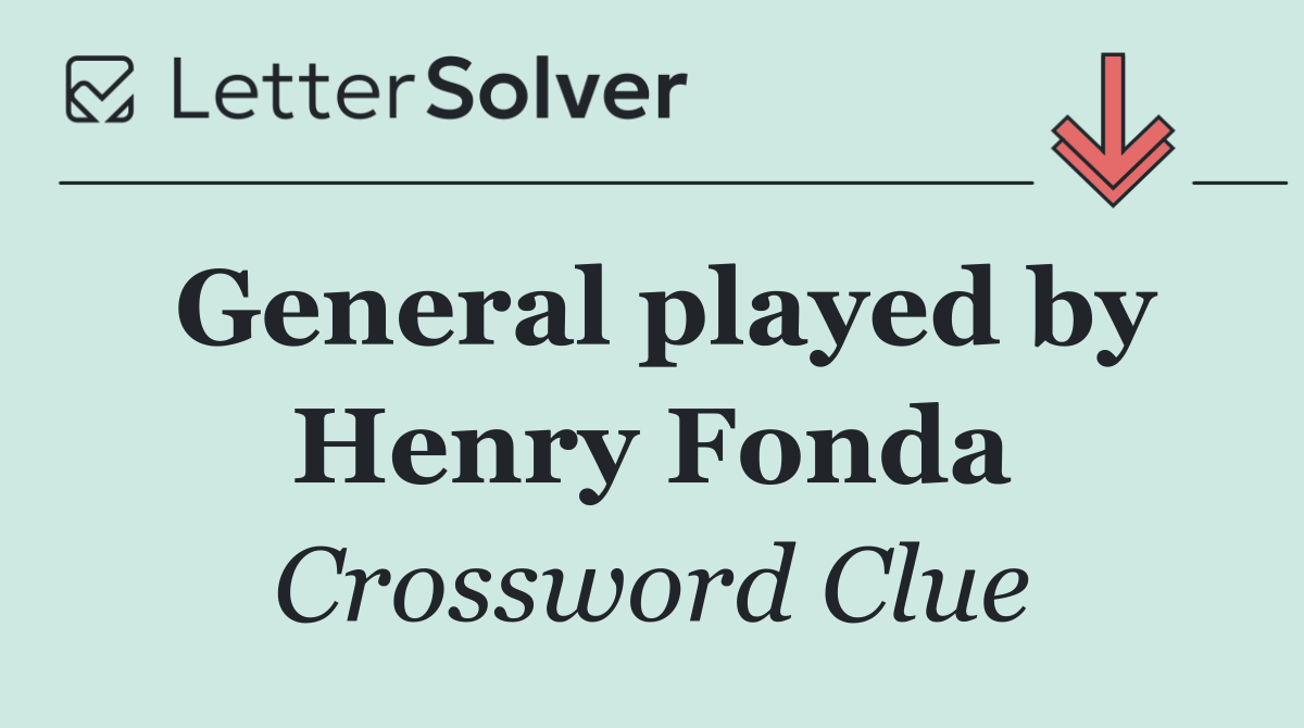 General played by Henry Fonda