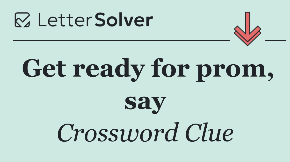 Get ready for prom, say
