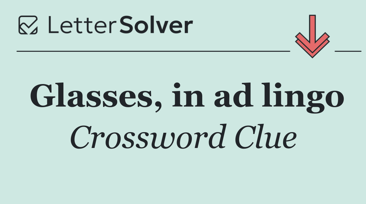 Glasses, in ad lingo
