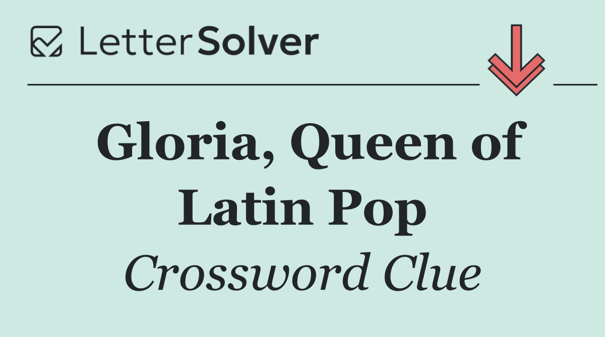Gloria, Queen of Latin Pop