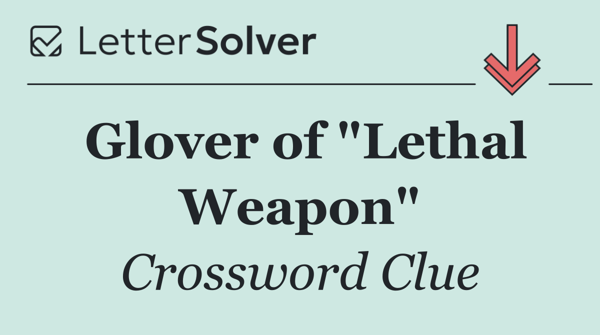 Glover of "Lethal Weapon"