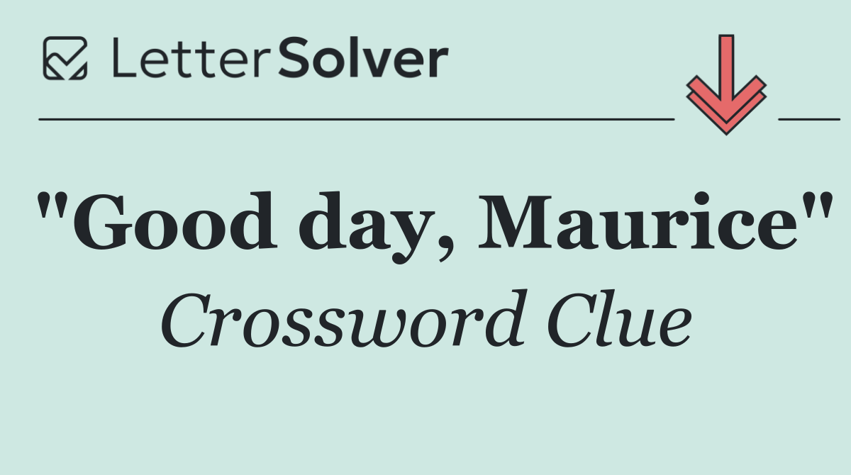 "Good day, Maurice"