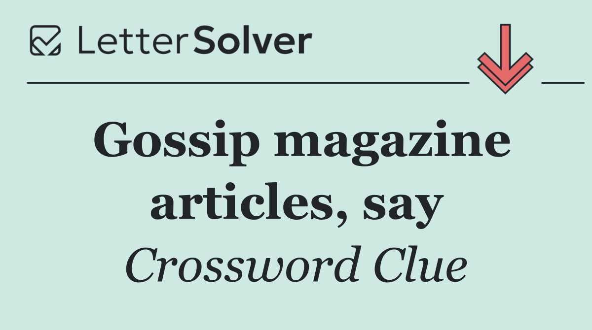 Gossip magazine articles, say