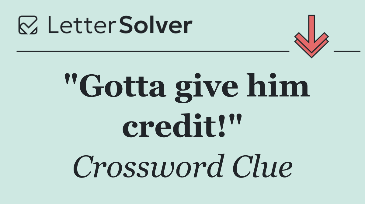 "Gotta give him credit!"