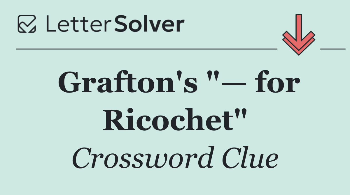 Grafton's "— for Ricochet"