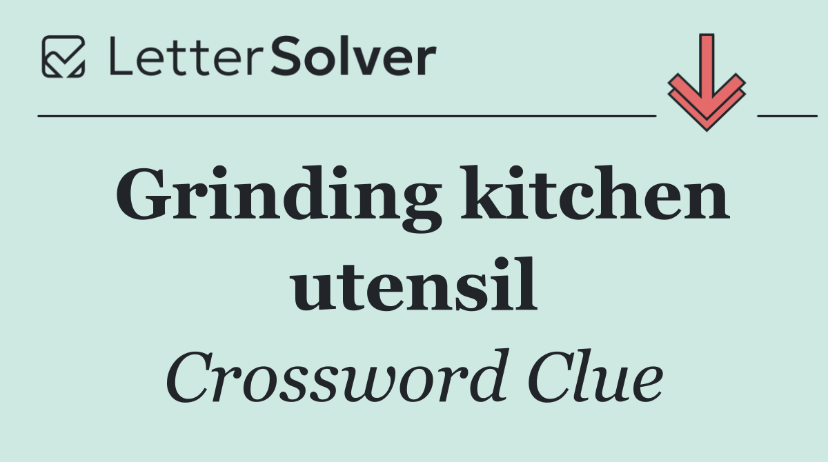 Grinding kitchen utensil