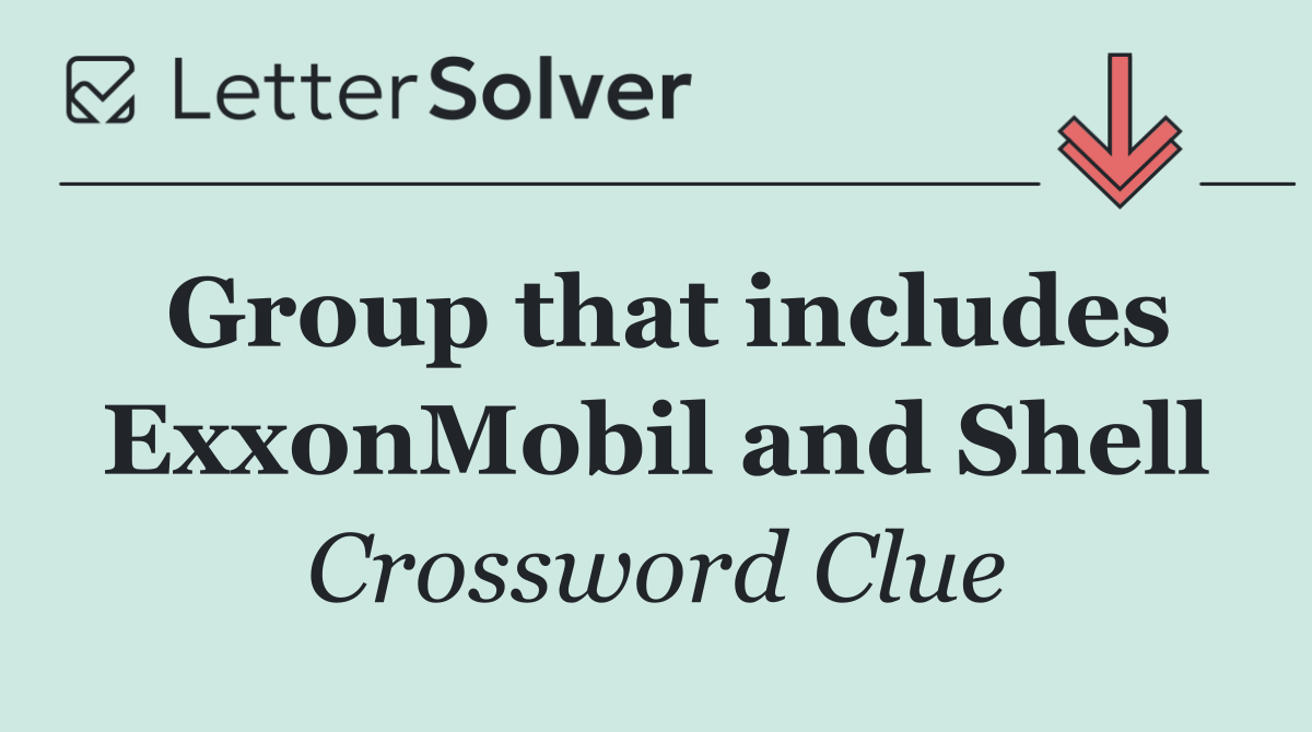 Group that includes ExxonMobil and Shell
