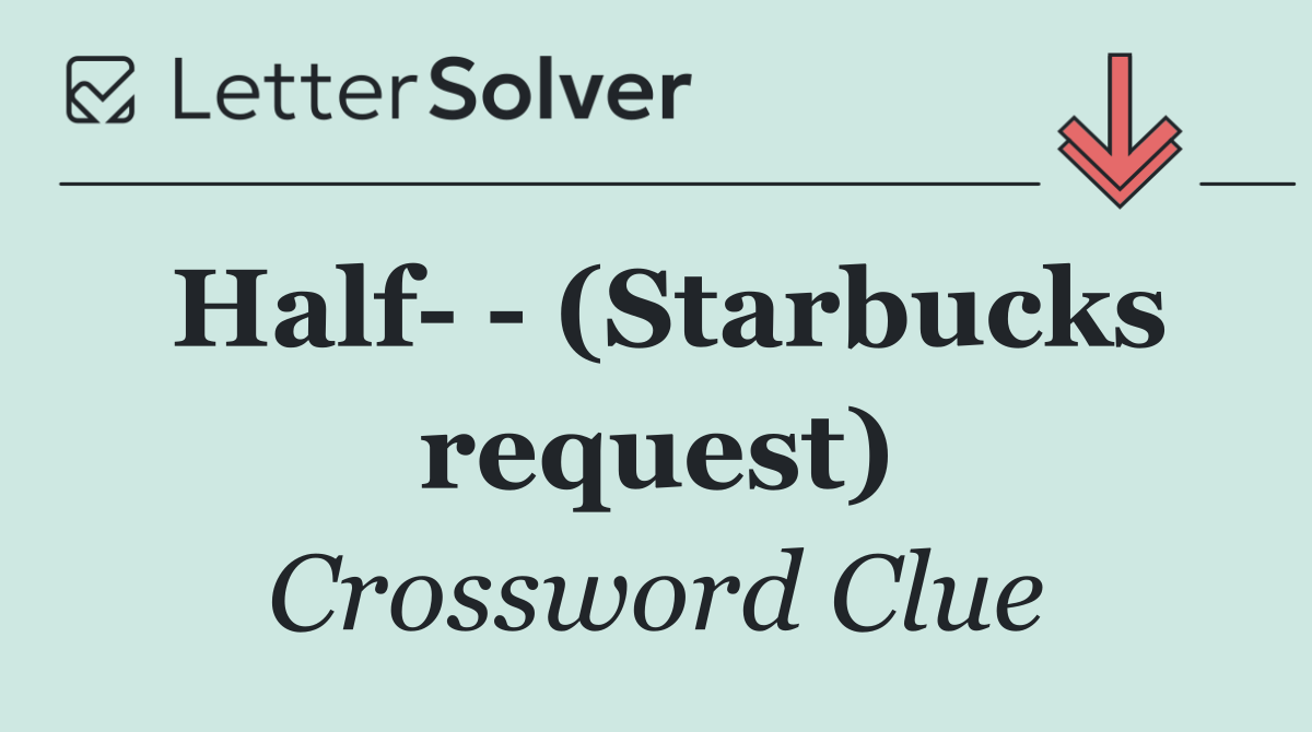 Half    (Starbucks request)