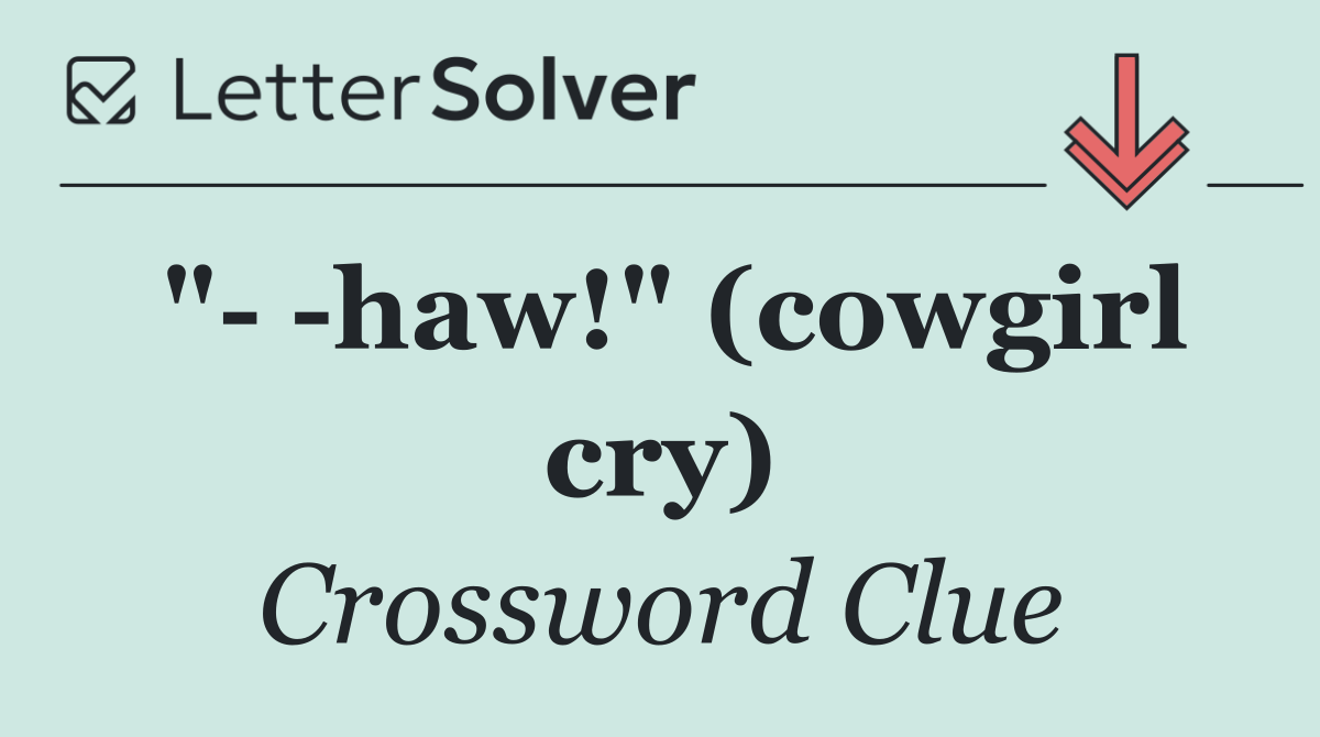 "   haw!" (cowgirl cry)