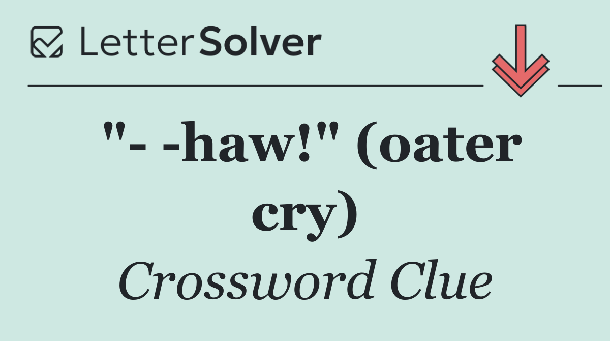 "   haw!" (oater cry)