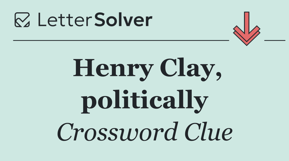 Henry Clay, politically