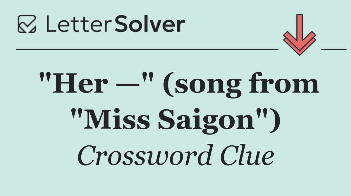 "Her —" (song from "Miss Saigon")