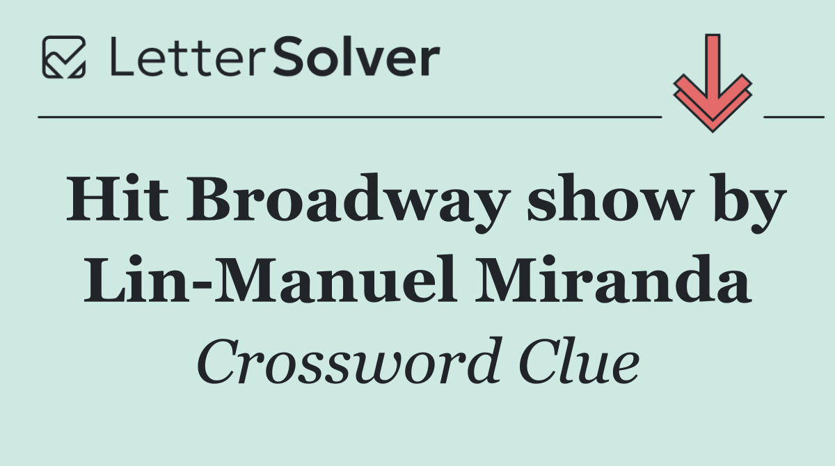 Hit Broadway show by Lin Manuel Miranda