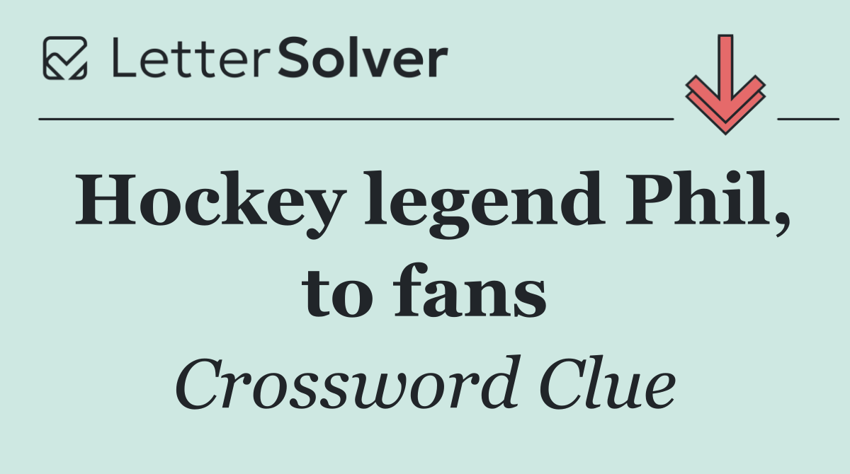 Hockey legend Phil, to fans