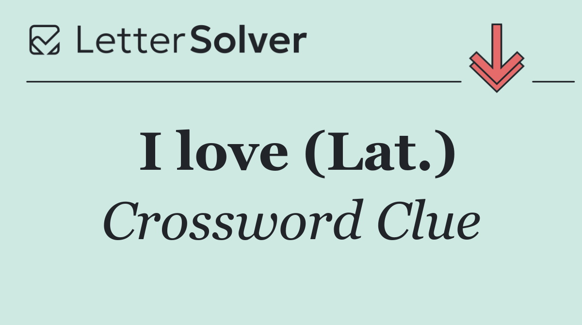 I love (Lat.)