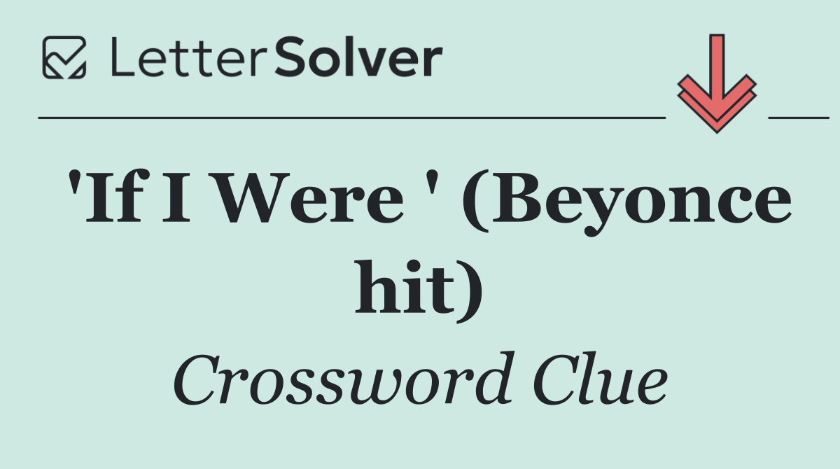 'If I Were ' (Beyonce hit)