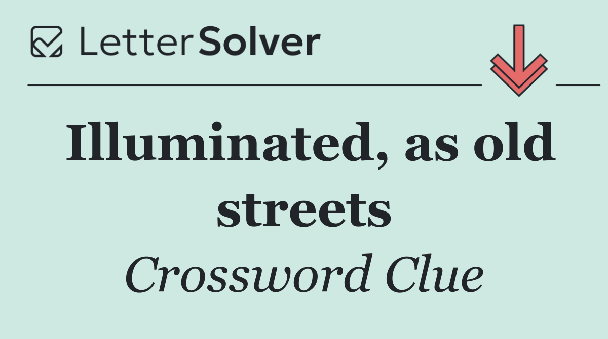 Illuminated, as old streets