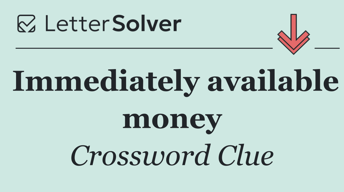 Immediately available money