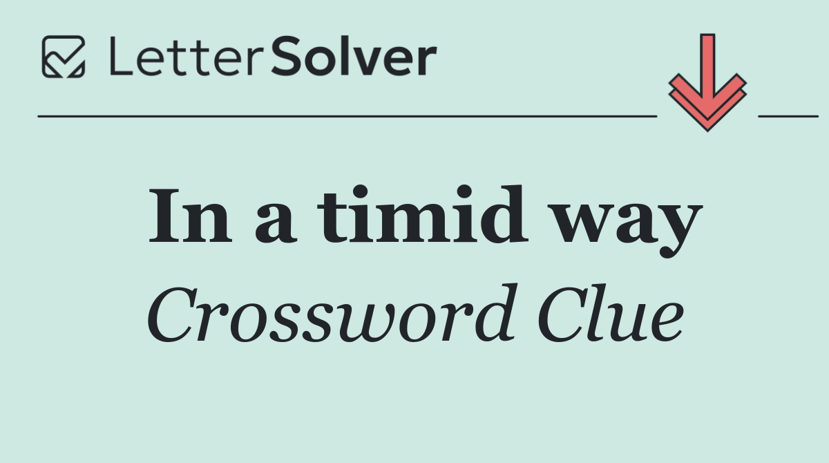 In a timid way