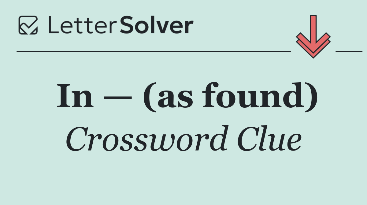 In — (as found)