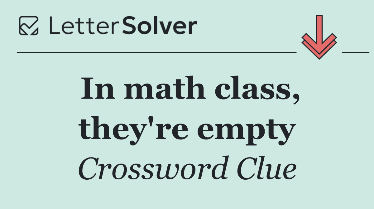 In math class, they're empty