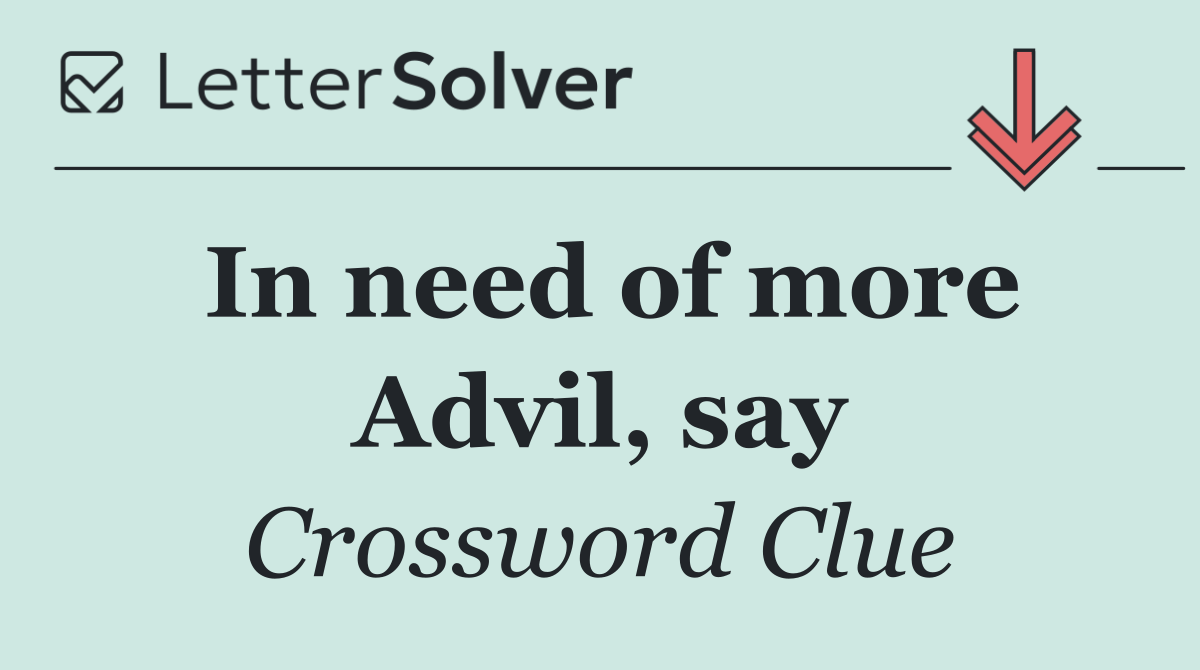 In need of more Advil, say