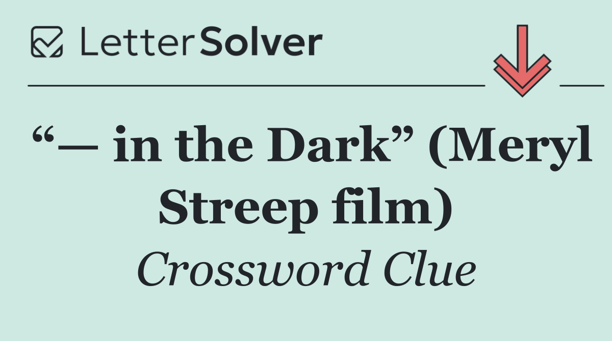 “— in the Dark” (Meryl Streep film)