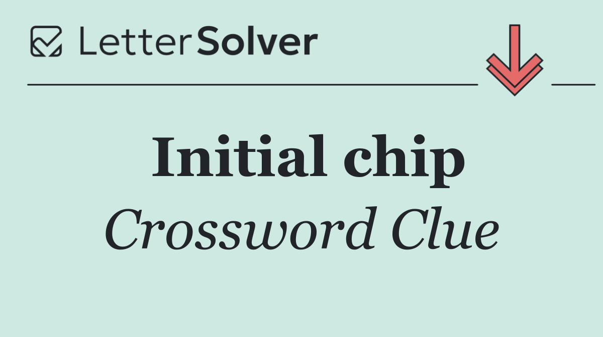 Initial chip