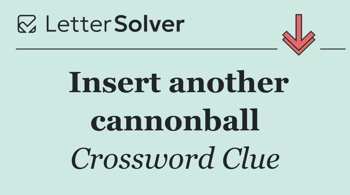 Insert another cannonball