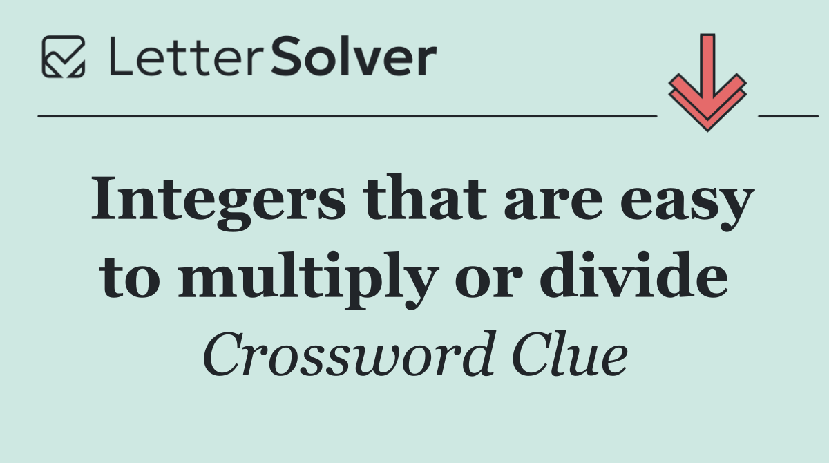 Integers that are easy to multiply or divide