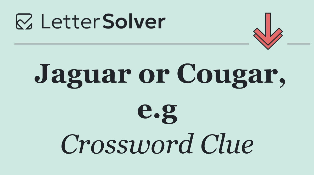 Jaguar or Cougar, e.g