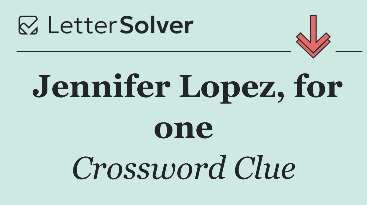 Jennifer Lopez, for one