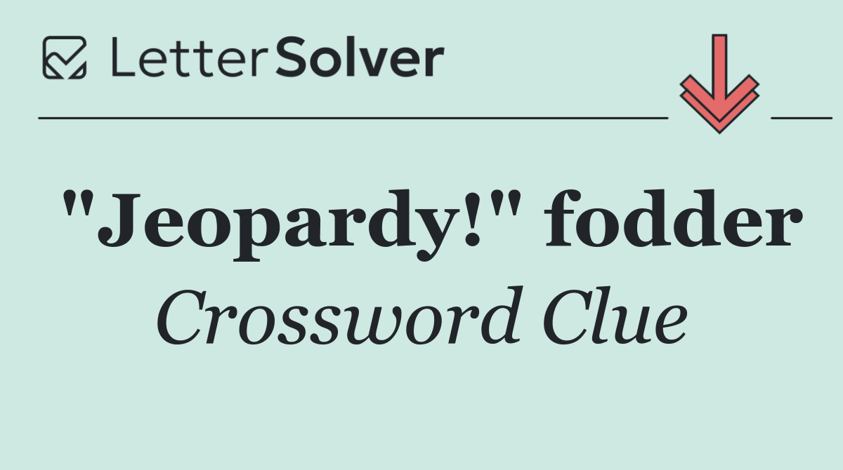 "Jeopardy!" fodder