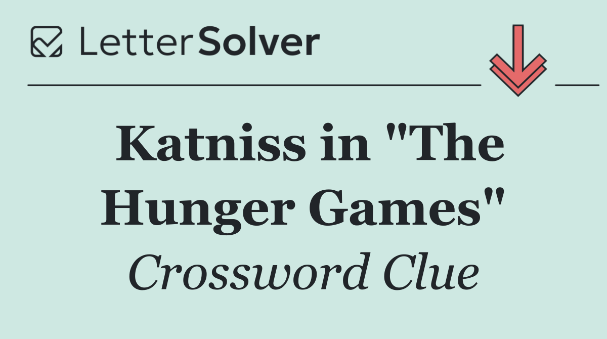 Katniss in "The Hunger Games"