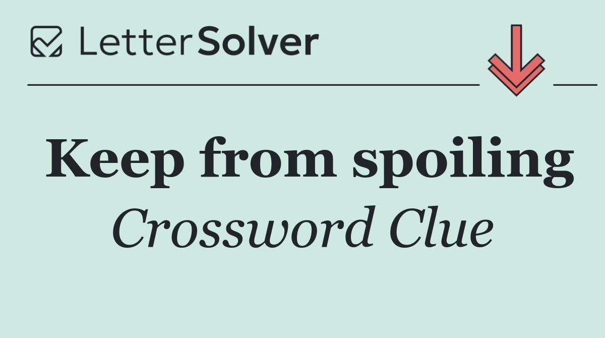Keep from spoiling