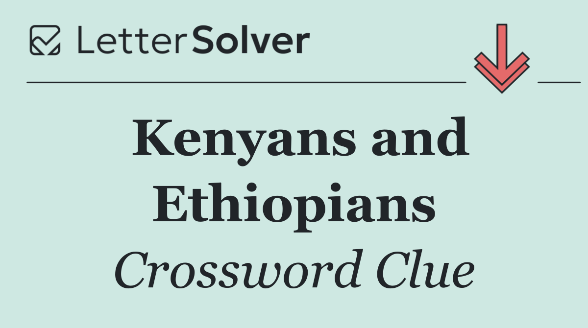 Kenyans and Ethiopians