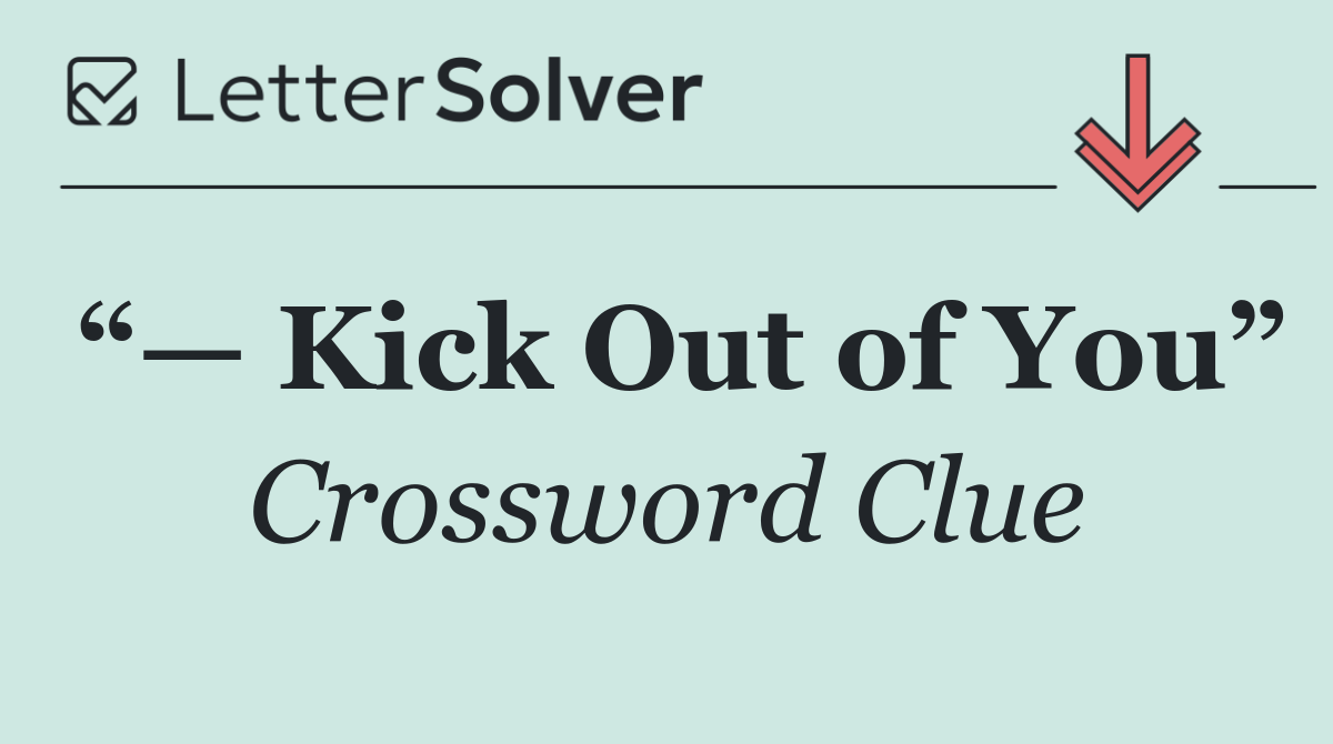 “— Kick Out of You”