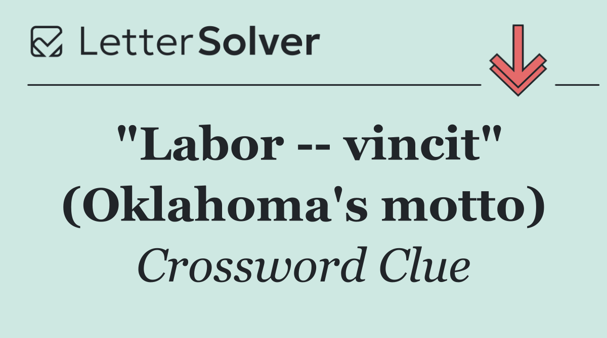 "Labor    vincit" (Oklahoma's motto)