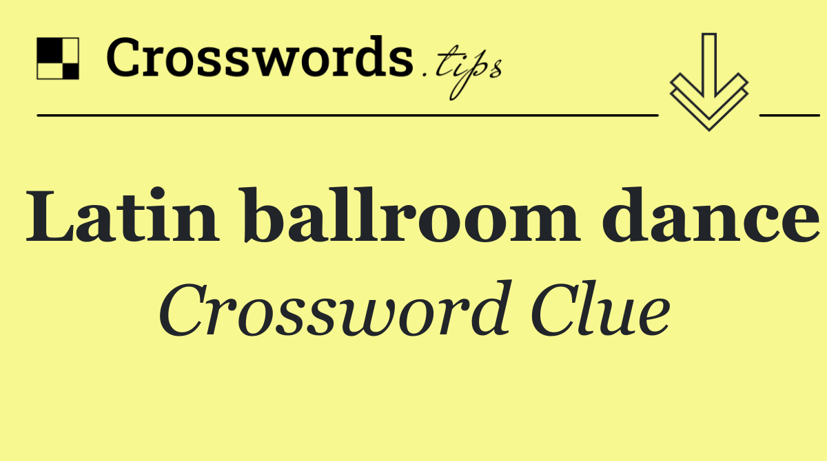 Latin ballroom dance crossword clue answers