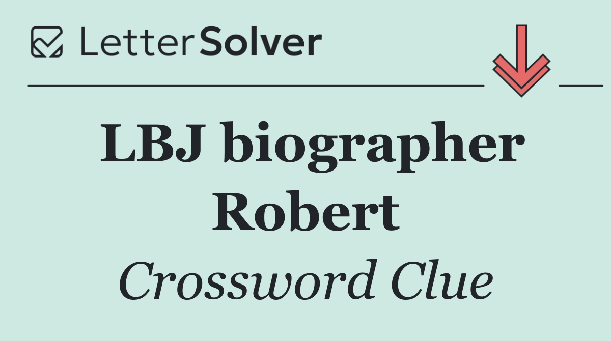 LBJ biographer Robert