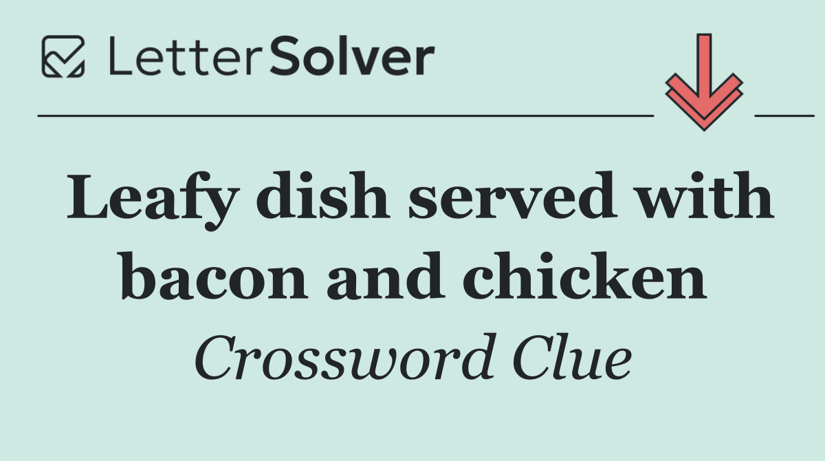 Leafy dish served with bacon and chicken