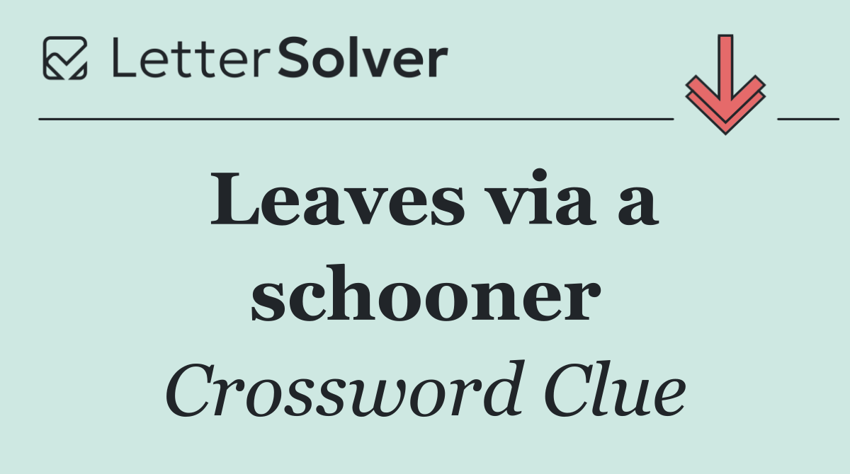 Leaves via a schooner