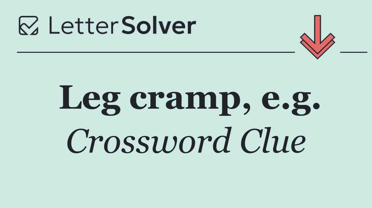 Leg cramp, e.g.