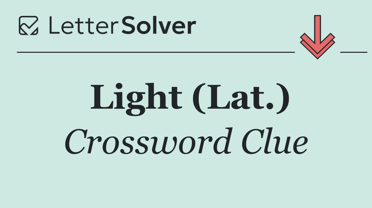 Light (Lat.)