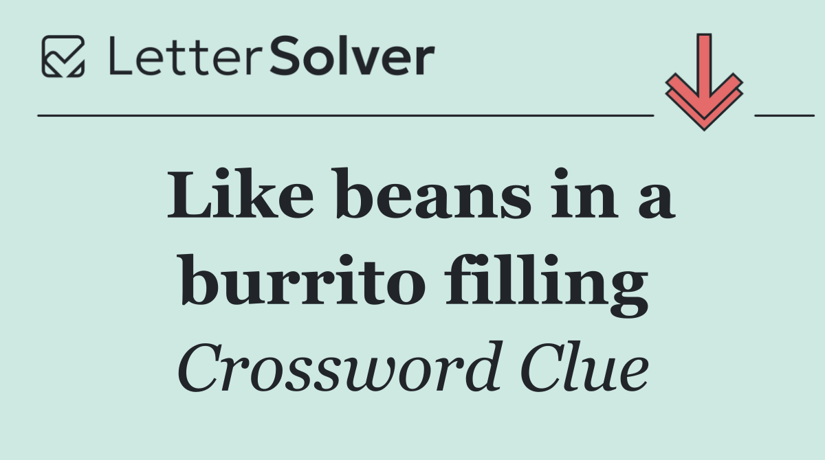 Like beans in a burrito filling